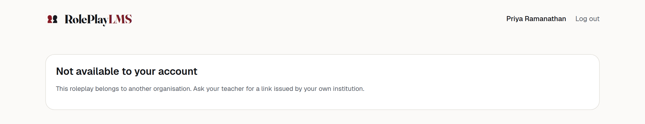 A card headed "Not available to your account", saying the roleplay belongs to another organisation and to ask a teacher for a link issued by the student's own institution.